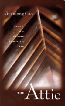 Hardcover The Attic: Memoir of a Chinese Landlord's Son Book