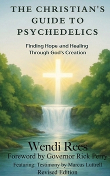 Hardcover The Christian's Guide to Psychedelics: Finding Hope and Healing Through God's Creation Book