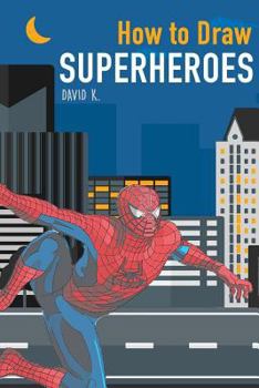 Paperback How to Draw Superheroes: The Step-By-Step Super Hero Drawing Book