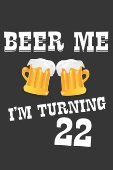 Paperback Beer Me I'm Turning 22 Notebook: Lined Journal, 120 Pages, 6 x 9, Affordable Gift Journal Matte Finish Book