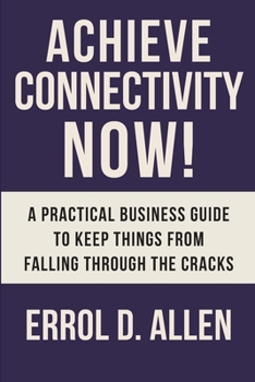 Paperback Achieving Connectivity Now!: A Practical Business Guide to Keep Things from Falling Through the Cracks Book