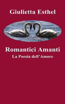 Paperback Romantici Amanti: La Poesia dell'Amore [Italian] Book