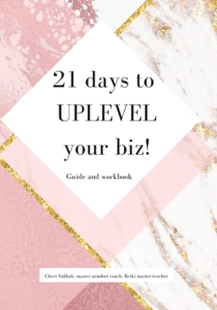 Paperback 21 days to uplevel your biz! Guide and workbook Book