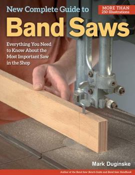 Paperback New Complete Guide to Band Saws: Everything You Need to Know about the Most Important Saw in the Shop Book