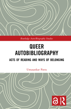 Queer Autobibliography: Acts of Reading and Ways of Belonging (Routledge Auto/Biography Studies)
