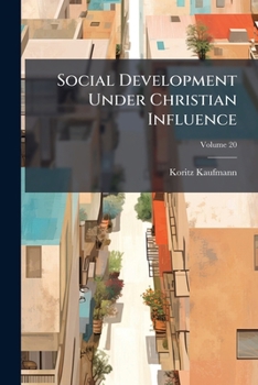 Paperback Social Development Under Christian Influence: Being The Donnellan Lectures Delivered Before The University Of Dublin In 1899-1900; Volume 20 Book