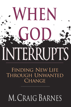 Paperback When God Interrupts: Finding New Life Through Unwanted Change Book