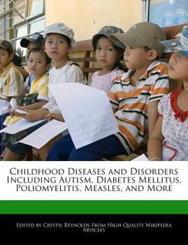 Paperback Childhood Diseases and Disorders Including Autism, Diabetes Mellitus, Poliomyelitis, Measles, and More Book