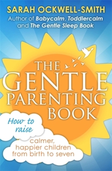 Paperback The Gentle Parenting Book: How to Raise Calmer, Happier Children from Birth to Seven Book