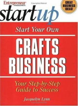 Start Your Own Crafts Business: Your Step-By-Step Guide to Success - Book  of the Startup Series