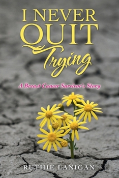 Paperback I Never Quit Trying: A Breast Cancer Survivor's Story Book