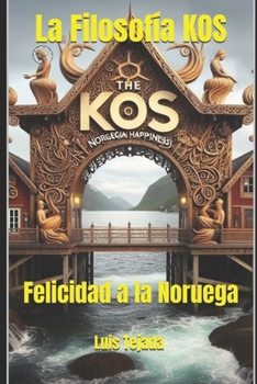 La Filosofía KOS: Felicidad a la Noruega (Spanish Edition)
