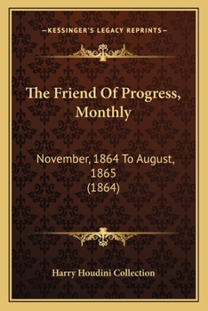 Paperback The Friend Of Progress, Monthly: November, 1864 To August, 1865 (1864) Book