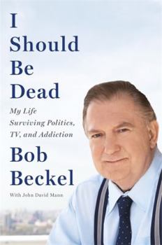 Hardcover I Should Be Dead: My Life Surviving Politics, Tv, and Addiction Book