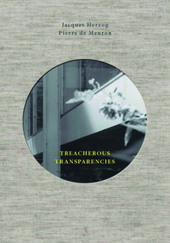 Hardcover Treacherous Transparencies: Thoughts and Observations Triggered by a Visit to Farnsworth House Book