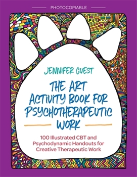 Paperback The Art Activity Book for Psychotherapeutic Work: 100 Illustrated CBT and Psychodynamic Handouts for Creative Therapeutic Work Book