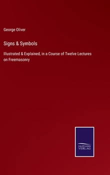 Hardcover Signs & Symbols: Illustrated & Explained, in a Course of Twelve Lectures on Freemasonry Book