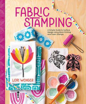 Hardcover Fabric Stamping: A Simple Guide to Surface Design Using Block Printing and Foam Stamps Book