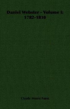 Daniel Webster - Volume I: 1782-1830