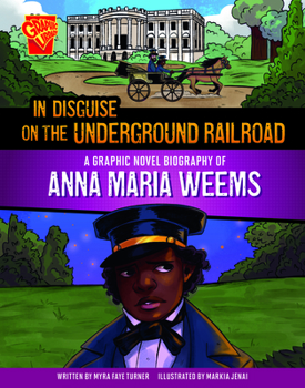 Hardcover In Disguise on the Underground Railroad: A Graphic Novel Biography of Anna Maria Weems Book