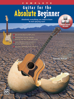 Paperback Guitar for the Absolute Beginner, Complete: Absolutely Everything You Need to Know to Start Playing Now!, Book & Online Video/Audio (Absolute Beginner Series) Book