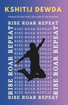 Paperback Rise, Roar, Repeat: Poems for the Bold, the Wise & the Fearless Book