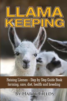 Paperback Llama Keeping - Raising Llamas - Step by Step Guide Book... Farming, Care, Diet, Health and Breeding Book