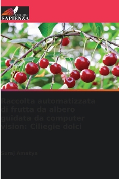 Paperback Raccolta automatizzata di frutta da albero guidata da computer vision: Ciliegie dolci [Italian] Book