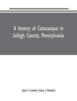 A History of Catasauqua in Lehigh County, Pennsylvania