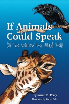 Paperback If Animals Could Speak, Oh the Stories They Would Tell! Book