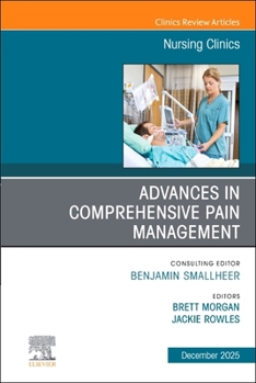 Hardcover Advances in Comprehensive Pain Management, an Issue of Nursing Clinics: Volume 60-4 Book
