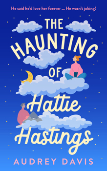 Paperback The Haunting of Hattie Hastings: A Heartwarming Romantic Comedy with a Ghostly Twist. Book