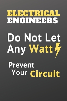 Paperback Do Not Let Any Watt Prevent Your Circuit, Electrical Engineers Notebook To Protect Yourself From Joule Losses By Doing An exact calculation: Do Not Le Book