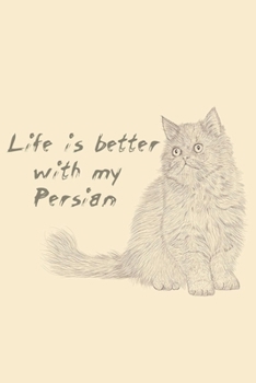 Life is better with my persian: persian cat Journal 100 Page 6" x 9" Blank Lined Journal, Notebook, Durable Soft Cover, Matte Finish, Makes A Great Gift