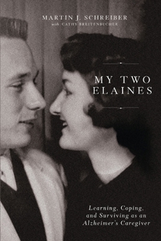 My Two Elaines: Learning, Coping, and Surviving as an Alzheimer's Caregiver