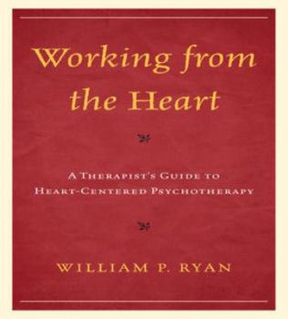 Hardcover Working from the Heart: A Therapist's Guide to Heart-Centered Psychotherapy Book