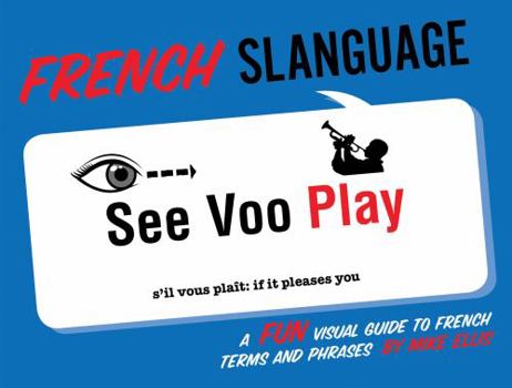 Paperback French Slanguage: A Fun Visual Guide to French Terms and Phrases [French] Book