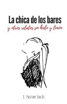 Paperback La chica de los bares: y otros relatos sin hielo y limón [Spanish] Book