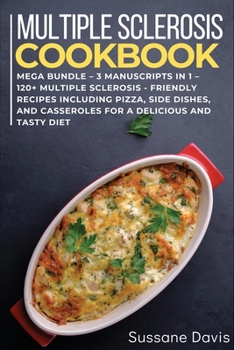 Paperback Multiple Sclerosis Cookbook: MEGA BUNDLE - 3 Manuscripts in 1 - 120+ Multiple Sclerosis - friendly recipes including pizza, side dishes, and casser Book