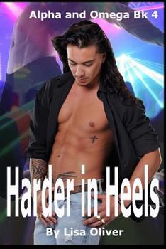 Harder In Heels - Book #4 of the Alpha and Omega