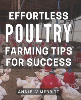 Paperback Effortless Poultry Farming Tips for Success: Master the Art of Raising Chickens with These Proven Techniques Book