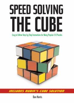Paperback Speedsolving the Cube: Easy-To-Follow, Step-By-Step Instructions for Many Popular 3-D Puzzles Book