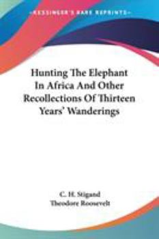 Paperback Hunting The Elephant In Africa And Other Recollections Of Thirteen Years' Wanderings Book