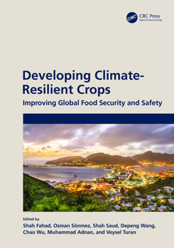 Developing Climate Resilient Crops: Improving Global Food Security and Safety