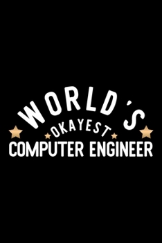 Paperback World's Okayest Computer Engineer: Nice Notebook for Computer Engineer - Funny Christmas Gift Idea for Computer Engineer - Computer Engineer Journal - Book