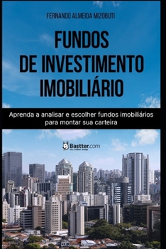 Fundos de Investimento Imobiliário: Aprenda a analisar e escolher fundos imobiliários para montar sua carteira. (Portuguese Edition)