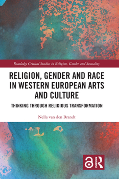 Religion, Gender and Race in Western European Arts and Culture: Thinking Through Religious Transformation