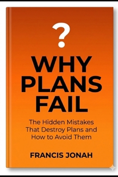 Paperback Why Plans Fail: The Hidden Mistakes That Destroy Plans and How to Avoid Them Book