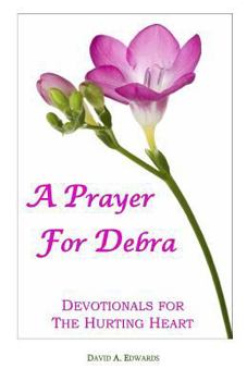 Paperback A Prayer For Debra: Devotionals For The Hurting Heart Book