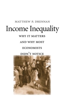 Hardcover Income Inequality: Why It Matters and Why Most Economists Didn't Notice Book